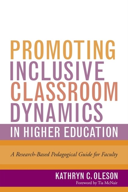 Promoting Inclusive Classroom Dynamics in Higher Education: A Research-Based Pedagogical Guide for Faculty (Hardcover)