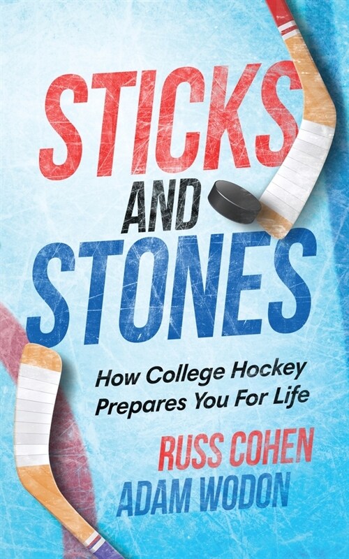 Sticks and Stones: How College Hockey Prepares You for Life (Paperback)