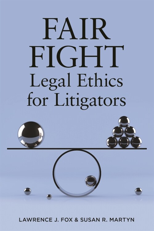 Fair Fight: Legal Ethics for Litigators (Paperback)