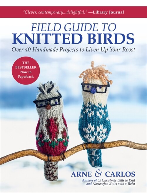 Arne & Carlos Field Guide to Knitted Birds: Over 40 Handmade Projects to Liven Up Your Roost (Paperback)