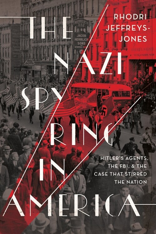 The Nazi Spy Ring in America: Hitlers Agents, the Fbi, and the Case That Stirred the Nation (Hardcover)
