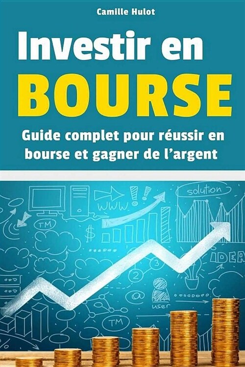 Investir en Bourse: Guide complet pour r?ssir en Bourse et gagner de largent (Paperback)