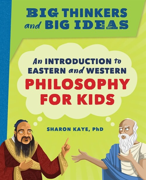 Big Thinkers and Big Ideas: An Introduction to Eastern and Western Philosophy for Kids (Paperback)