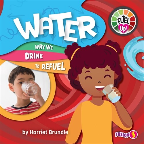 Water: Why We Drink to Refuel (Library Binding)