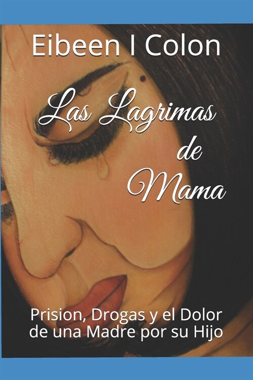 Las Lagrimas de Mama: Prision, Drogas y el Dolor de una Madre por un Hijo (Paperback)