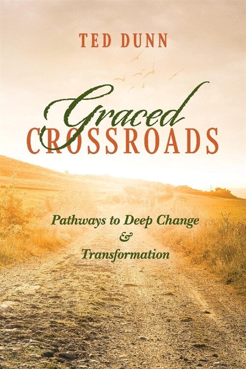 Graced Crossroads: Pathways to Deep Change and Transformation (Paperback)