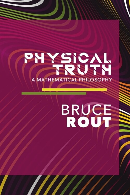 Physical Truth: A Mathematical Philosophy (Paperback)