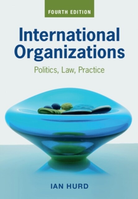 International Organizations : Politics, Law, Practice (Paperback)
