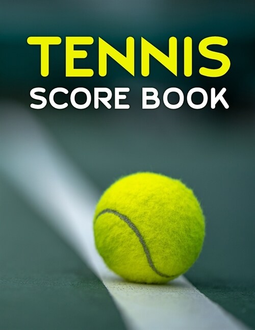 Tennis Score Book: Game Record Keeper for Singles or Doubles Play Tennis Ball on Court (Paperback)
