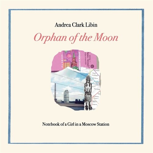 Orphan of the Moon: Notebook of a Girl in a Moscow Station (Paperback)