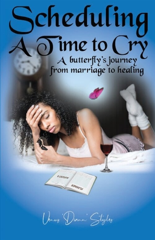 Scheduling a Time to Cry: A Butterflys Journey from Marriage to Healing (Paperback)