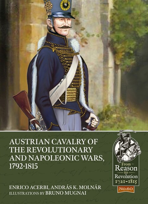 Austrian Cavalry of the Revolutionary and Napoleonic Wars, 1792-1815 (Paperback)