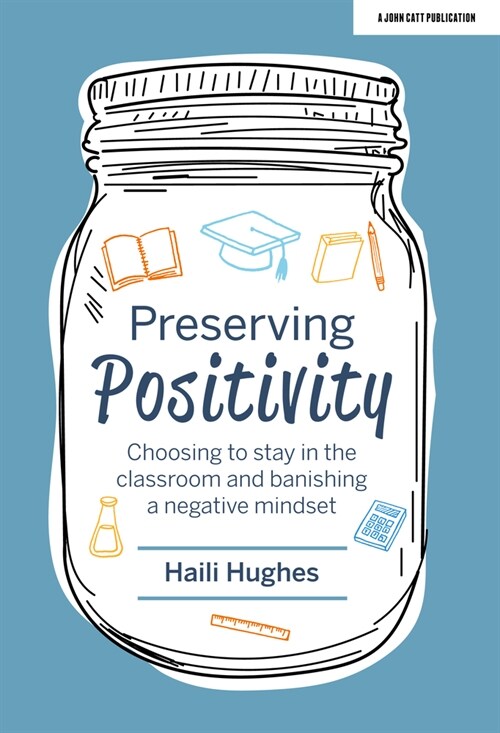 Preserving Positivity : Choosing to stay in the classroom and banishing a negative mindset (Paperback)