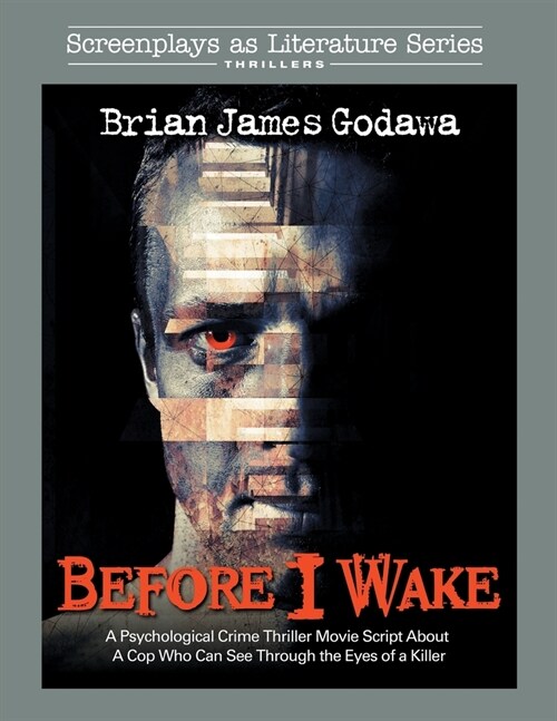 Before I Wake: A Psychological Crime Thriller Movie Script About a Cop Who Sees Through the Eyes of a Killer (Paperback)