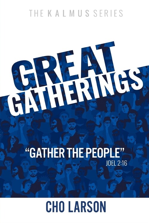 Great Gatherings: Gather the People (Joel 2:16) (Paperback)