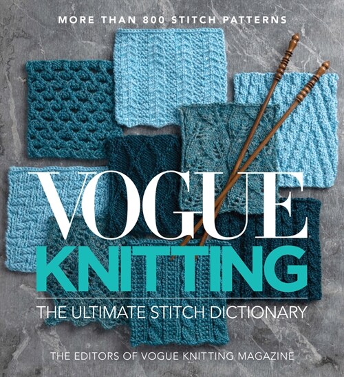 Vogue(r) Knitting the Ultimate Stitch Dictionary: More Than 800 Stitch Patterns - Includes Colorwork, Lace, Cable, Edging, and Knit and Purl Patterns (Hardcover)