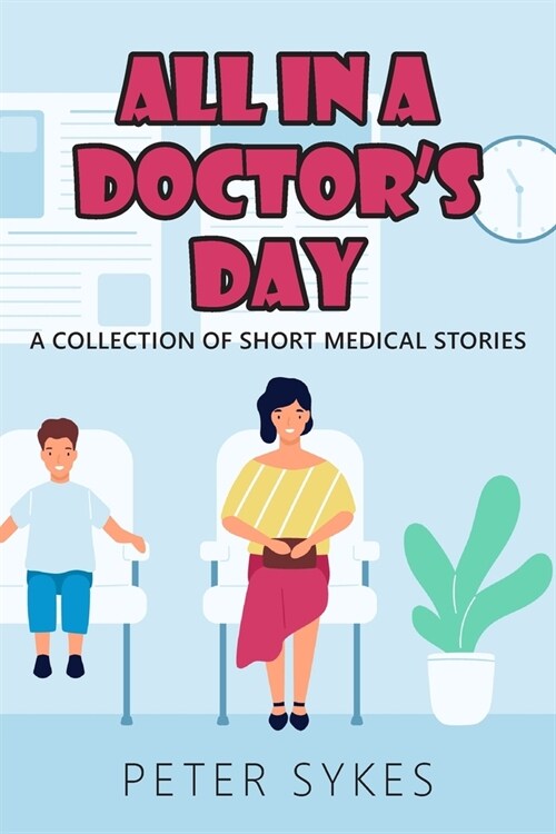 All in a Doctor’s Day : A collection of short medical stories (Paperback)