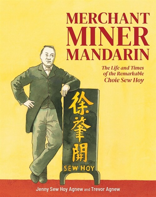 Merchant, Miner, Mandarin: The Life and Times of the Remarkable Choie Sew Hoy (Paperback)