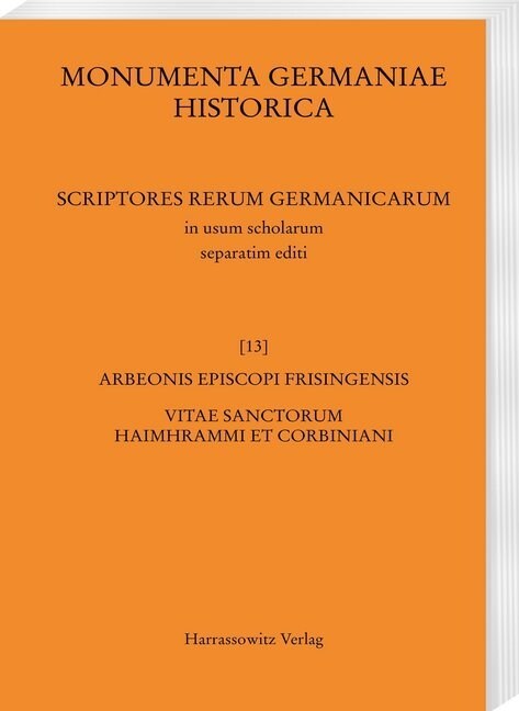 Arbeonis Episcopi Frisingensis Vitae Sanctorum Haimhrammi Et Corbiniani (Paperback)