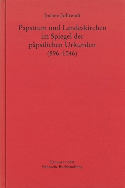 Papsttum Und Landeskirchen Im Spiegel Der Papstlichen Urkunden (896-1046) (Hardcover)