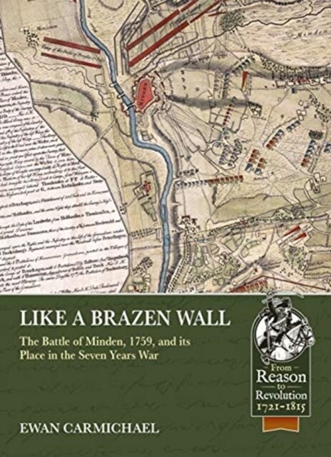 Like a Brazen Wall : The Battle of Minden, 1759, and its Place in the Seven Years War (Paperback)