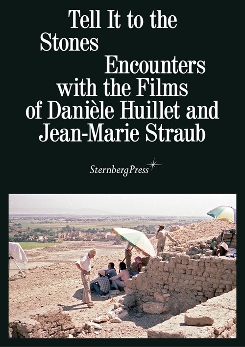 Tell It to the Stones: Encounters with the Films of Dani?e Huillet and Jean-Marie Straub (Paperback)
