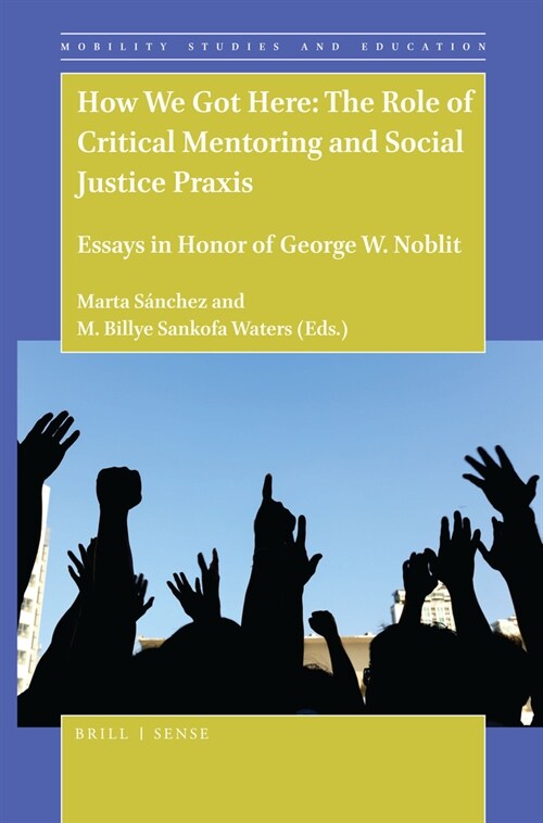 How We Got Here: The Role of Critical Mentoring and Social Justice Praxis: Essays in Honor of George W. Noblit (Paperback)