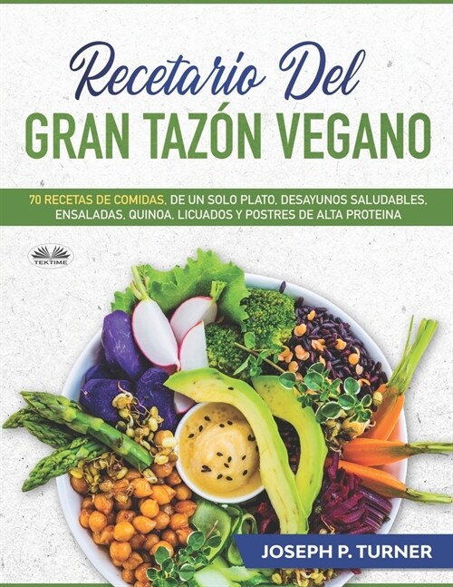 Recetario del Gran Taz? Vegano: 70 Comidas Veganas de un Plato, Desayunos Saludables, Ensaladas, Quinoa, Licuados (Paperback)