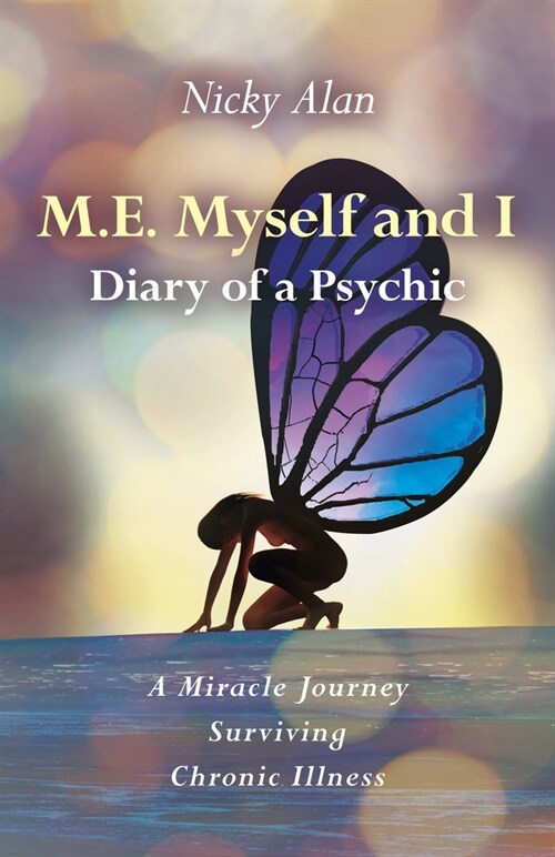 M.E. Myself and I - Diary of a Psychic : A Miracle Journey Surviving Chronic Illness (Paperback)