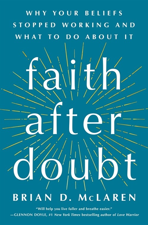 Faith After Doubt: Why Your Beliefs Stopped Working and What to Do about It (Hardcover)