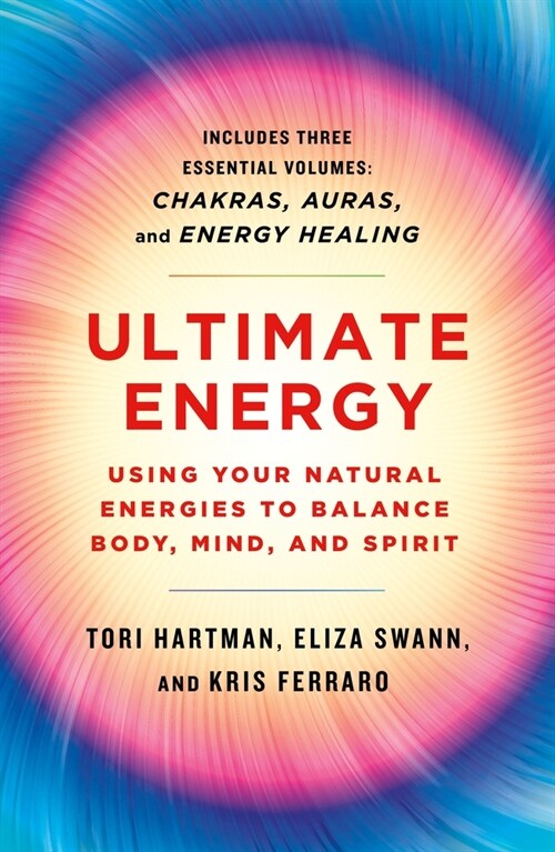 Ultimate Energy: Using Your Natural Energies to Balance Body, Mind, and Spirit: Three Books in One (Chakras, Auras, and Energy Healing) (Paperback)