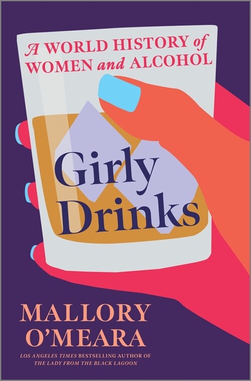 Girly Drinks: A World History of Women and Alcohol (Hardcover)