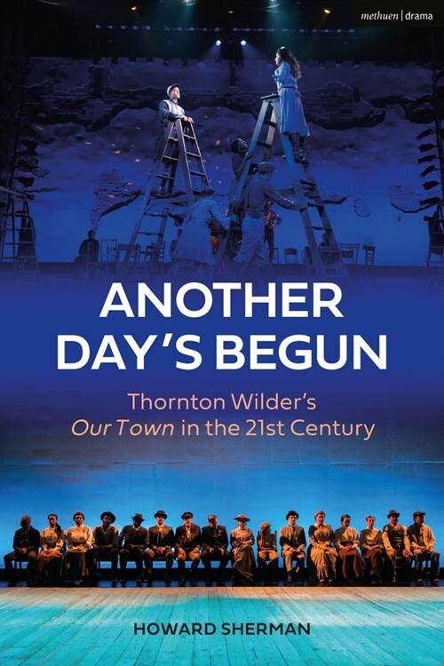 Another Days Begun : Thornton Wilder’s Our Town in the 21st Century (Hardcover)
