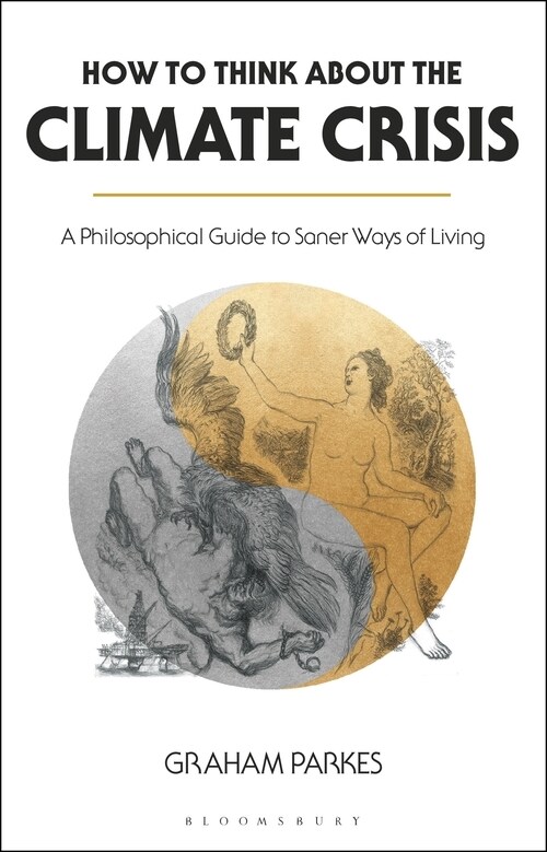 How to Think about the Climate Crisis : A Philosophical Guide to Saner Ways of Living (Paperback)
