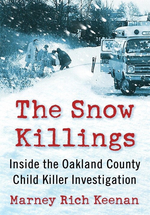 The Snow Killings: Inside the Oakland County Child Killer Investigation (Paperback)