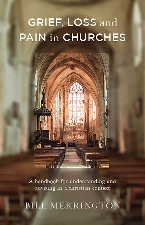 Grief, Loss and Pain in Churches: A Handbook for Understanding and Advising in a Christian Context (Paperback)