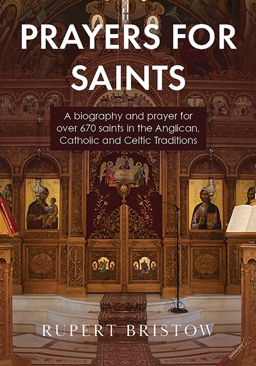 Prayers for Saints: A Biography and Prayer for Over 670 Saints in the Anglican, Catholic and Celtic Traditions (Paperback)