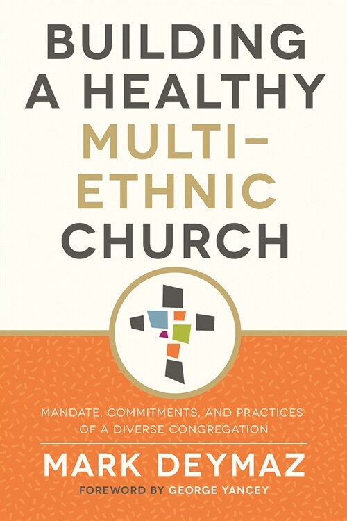 Building a Healthy Multi-Ethnic Church: Mandate, Commitments, and Practices of a Diverse Congregation (Paperback)