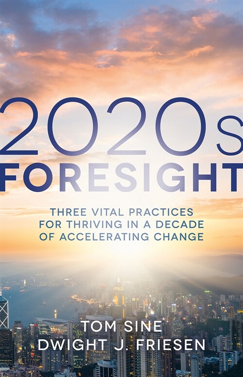 2020s Foresight: Three Vital Practices for Thriving in a Decade of Accelerating Change (Paperback)