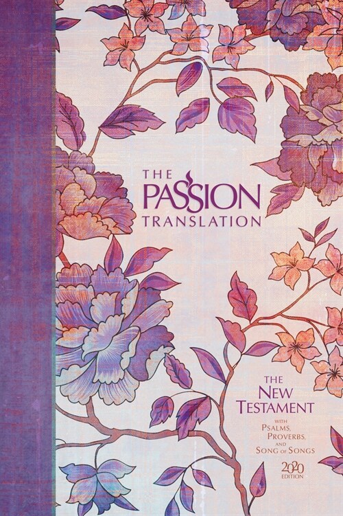 The Passion Translation New Testament (2020 Edition) Hc Peony: With Psalms, Proverbs and Song of Songs (Hardcover)