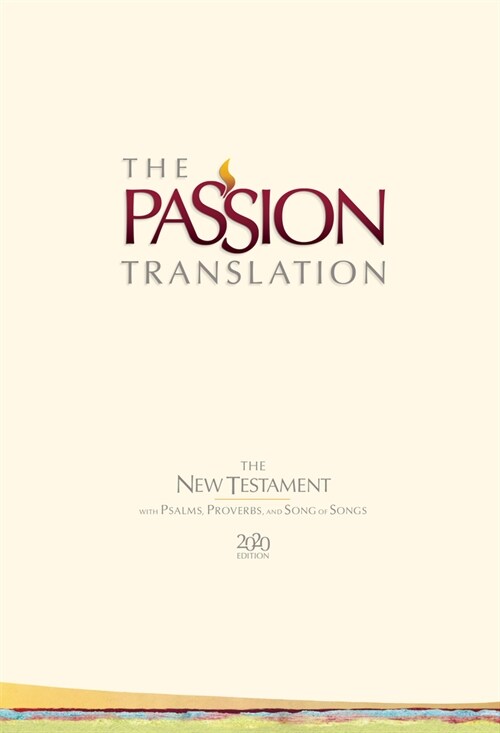 The Passion Translation New Testament (2020 Edition) Hc Ivory: With Psalms, Proverbs and Song of Songs (Hardcover)