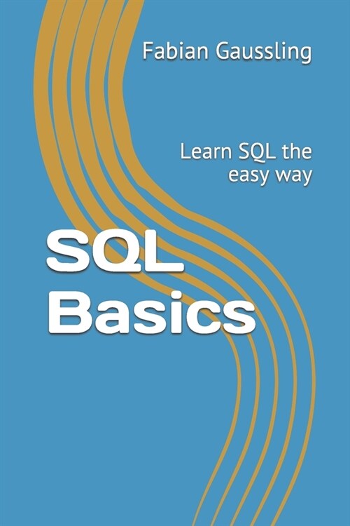 SQL Basics: Learn SQL the easy way (Paperback)