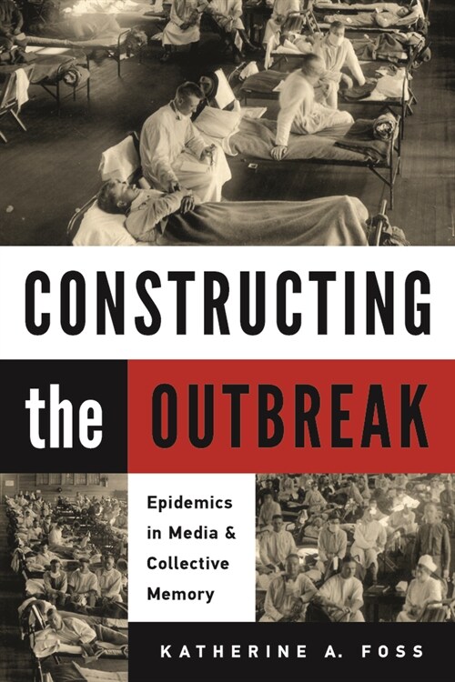 Constructing the Outbreak: Epidemics in Media and Collective Memory (Hardcover)