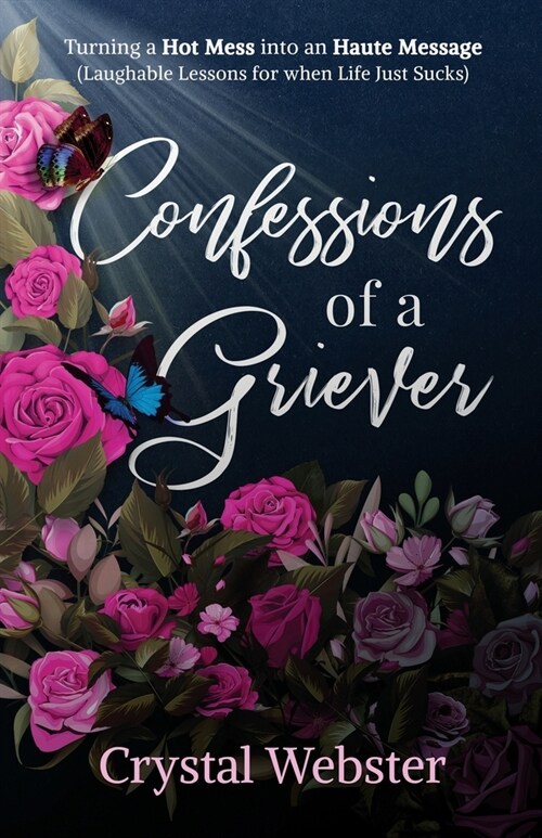 Confessions of a Griever: Turning a Hot Mess into an Haute Message (Laughable Lessons for when Life Just Sucks) (Paperback)