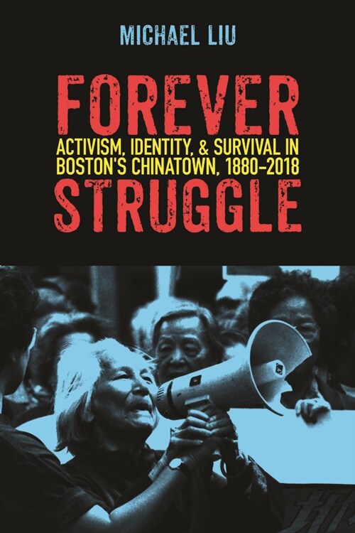 Forever Struggle: Activism, Identity, and Survival in Bostons Chinatown, 1880-2018 (Hardcover)