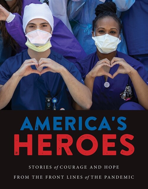 Americas Heroes: Stories of Courage and Hope from the Frontlines of the Pandemic (Paperback)