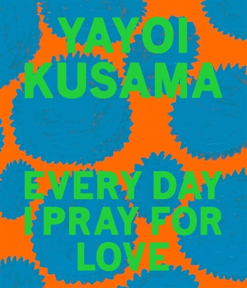 Yayoi Kusama: Every Day I Pray for Love (Hardcover)