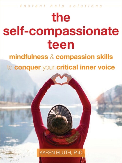 The Self-Compassionate Teen: Mindfulness and Compassion Skills to Conquer Your Critical Inner Voice (Paperback)