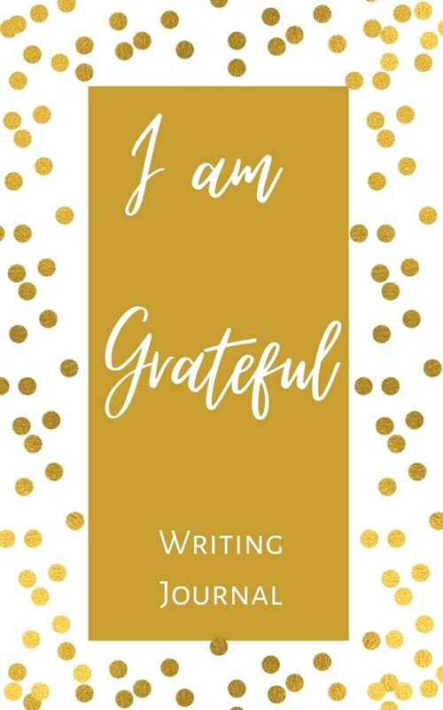 I am Grateful Writing Journal - Gold Brown Polka Dot - Floral Color Interior And Sections To Write People And Places (Paperback)