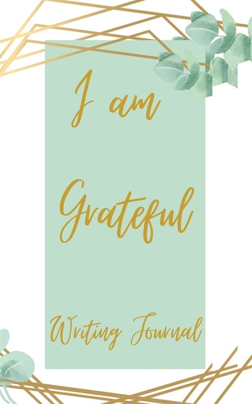 I am Grateful Writing Journal - Green Gold (Paperback)